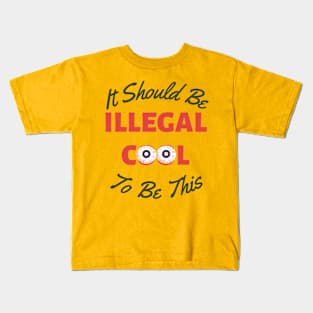 It Should Be Illegal To be this Cool Kids T-Shirt